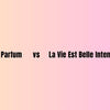 How to Choose Between La Vie Est Belle and La Vie Est Belle Intensément Parfum